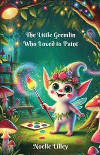 bokomslag The Little Gremlin Who Loved to Paint