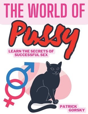 bokomslag The World of Pussy - Learn the Secrets of Successful Sex