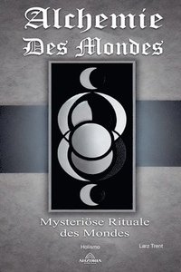 bokomslag Alchemie des Mondes - Mysterise Rituale des Mondes