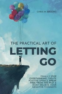 bokomslag The Practical Art Of Letting Go