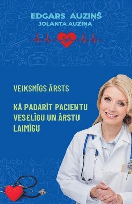 Edgars AuziŅs, Jolanta AuziŅa, Edgars Auzi&#325;s, Jolanta Auzi&#325;a, EDGARS AUZIN, JOLANTA AUZINA, Edgars Auzi¿¿, Jolanta Auzi¿A - Veiksmīgs ārsts. Kā padarīt pacientu veselīgu un ārstu laimīgu, Häftad