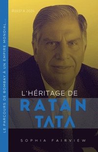 bokomslag L'hritage de Ratan Tata 1937  2024 - Le parcours de Bombay  un empire mondial...