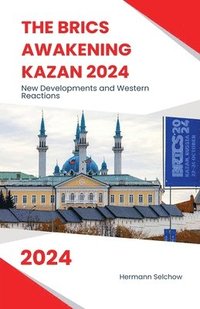 bokomslag The BRICS Awakening Kazan 2024 New Developments and Western Reactions