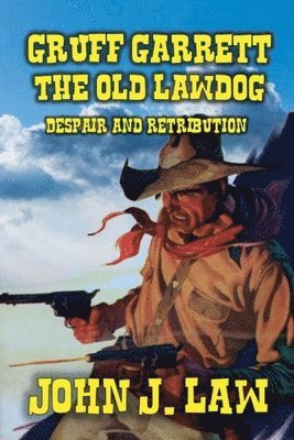 John J Law, John J. Law - Gruff Garrett - The Old Lawdog - Despair and Retribution, Häftad