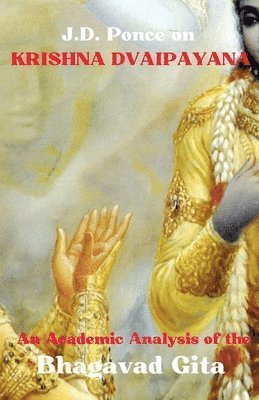 bokomslag J.D. Ponce on Krishna Dvaipayana: An Academic Analysis of the Bhagavad Gita