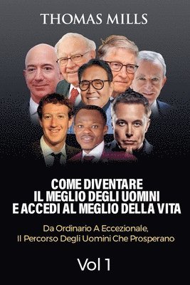 Come diventare Il meglio degli uomini E accedi al meglio della vita: Dall'ordinario all'eccezionale, Il percorso degli uomini che prosperano Vol. 1 1