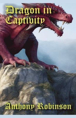 Anthony Robinson - Dragon in Captivity, Häftad