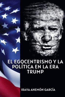 El egocentrismo y la poltica en la era Trump 1