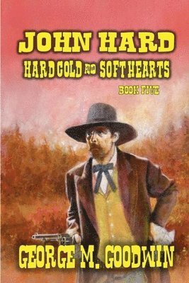 George M Goodwin, George M. Goodwin - John Hard - Hard Men & Soft Hearts, Häftad