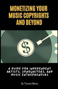 bokomslag Monetizing Your Music Copyrights and Beyond