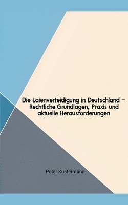 Die Laienverteidigung in Deutschland - Rechtliche Grundlagen, Praxis und aktuelle Herausforderungen 1