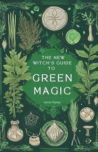 bokomslag The New Witch's Guide to Green Magic: Understanding Nature's Magic & Embracing the Green Witch Path