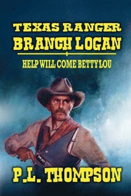 bokomslag Texas Ranger Branch Logan - Help Will Come, Betty Lou