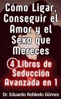 bokomslag Cmo Ligar, Conseguir el Amor y el Sexo que Mereces 4 Libros de Seduccin Avanzada en 1