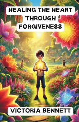 Healing the Heart Through Forgiveness 1