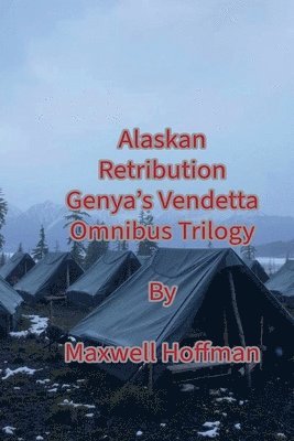 Alaskan Retribution Genya's Vendetta Omnibus Trilogy