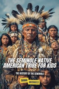 bokomslag The Seminole Native American Tribe For Kids