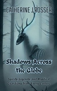 bokomslag Shadows Across the Globe: Spirits, Legends, and Mystical Guardians from Every Culture