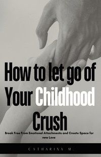 bokomslag How to let go of Your Childhood Crush