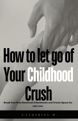 How to let go of Your Childhood Crush 1