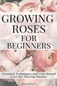 bokomslag Growing Roses For Beginners