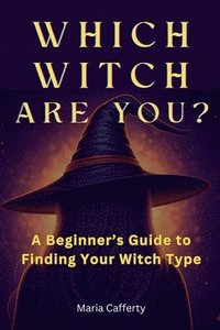 bokomslag Which Witch Are You? A Beginner's Guide to Finding Your Witch Type