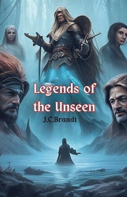 J C Brandt, J. C. Brandt - Legends of the Unseen, Häftad