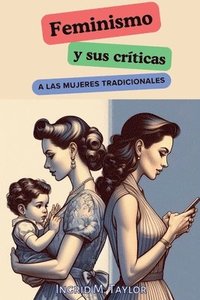 bokomslag Feminismo y sus Críticas a las Mujeres Tradicionales