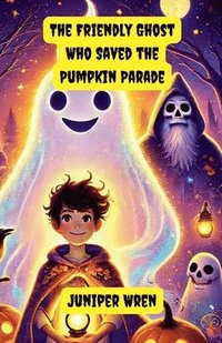 bokomslag The Friendly Ghost Who Saved the Pumpkin Parade