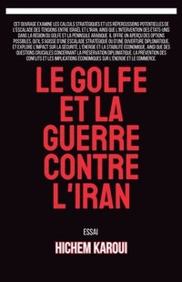bokomslag Le Golfe et la guerre contre l'Iran