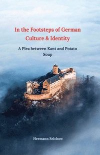 bokomslag In the footsteps of German culture and identity A plea between Kant and potato soup