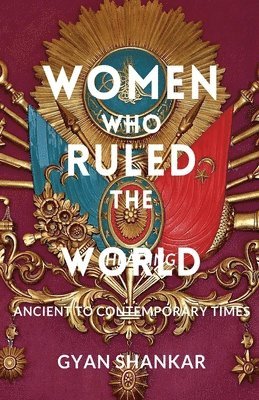 Women Who Ruled the World Ancient to Contemporary Times 1