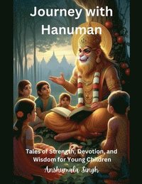 bokomslag Journey with Hanuman: Tales of Strength, Devotion, and Wisdom for Young Children