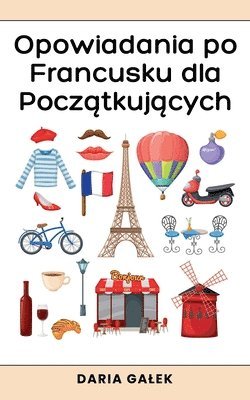 Daria Galek, Daria Ga¿ek - Opowiadania po Francusku dla Początkujących, Häftad