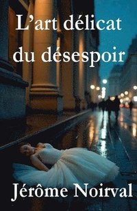 bokomslag L'art délicat du désespoir