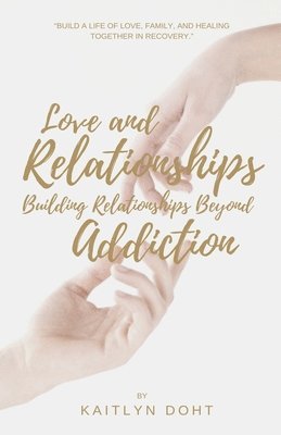 bokomslag Love and Relationships Building Relationships Beyond Addiction