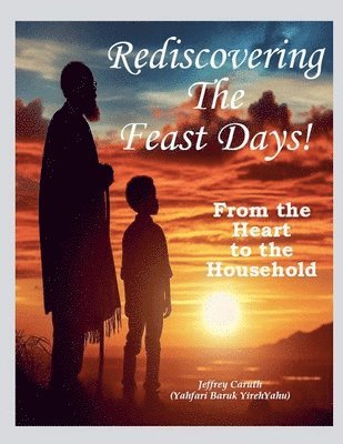 Jeffrey Caruth - Rediscovering The Feast Days - From the Heart to the Household., Häftad