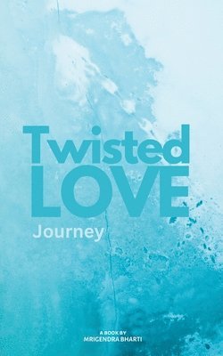 Mrigendra Bharti - Twisted Love; Journey, Häftad