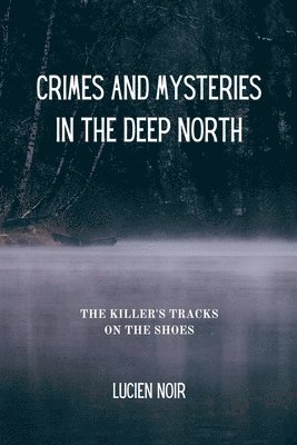 Crimes and Mysteries in the Deep North 1