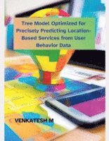 Venkatesh M, VENKATESH M - Tree Model Optimized for Precisely Predicting Location-Based Services from User Behavior Data, Häftad