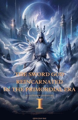 bokomslag The Sword God Reincarnated in the Primordial Era