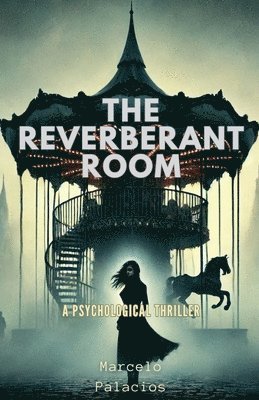 The Reverberant Room A Psychological thriller 1