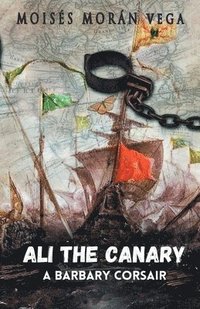 bokomslag Ali the Canary. A Barbary corsair