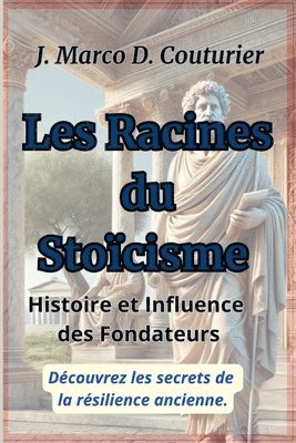 bokomslag les racines du stoïcisme: histoire et influence des fondateurs