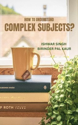 Ishwar Singh, Birinder Pal Kaur - How to Understand Complex Subjects?, Häftad
