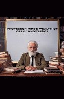 Professor Mike's Wealth Of Geeky Knowledge 1