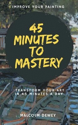 Malcolm Dewey - 45 Minutes to Mastery, Häftad