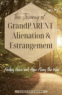 bokomslag The Journey of Grandparent Alienation & Estrangement