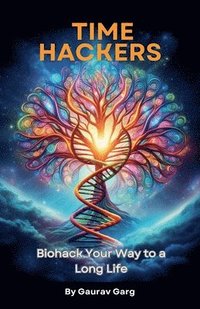 bokomslag Time Hackers: Biohack Your Way to a Long Life