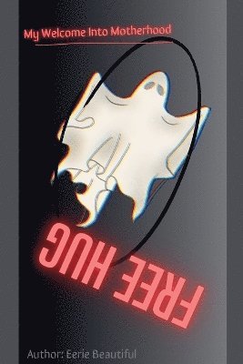 Eerie Beautiful - My Welcome Into Motherhood, Häftad